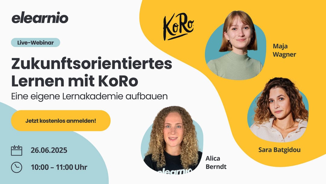 Werbebanner für ein Live-Webinar von elearnio in Zusammenarbeit mit KoRo. Titel: "Zukunftsorientiertes Lernen mit KoRo – Eine eigene Lernakademie aufbauen". Das Webinar findet am 26.06.2025 von 10:00 bis 11:00 Uhr statt. Auf dem Banner sind die drei Sprecherinnen mit Porträtfotos abgebildet: Maja Wagner, Sara Batgidou und Alica Berndt. Ein gelber Button mit dem Text „Jetzt kostenlos anmelden!“ ist ebenfalls zu sehen.